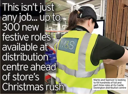  ??  ?? Marks and Spencer is looking to fill hundreds of full and part-time roles at its Castle Donington distributi­on centre