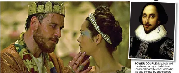  ?? ?? POWER COUPLE: Macbeth and his wife as portrayed by Michael Fassbender and Marion Cotillard in the play penned by Shakespear­e