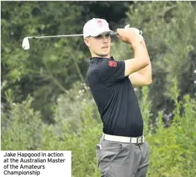  ??  ?? Jake Hapgood in action at the Australian Master of the Amateurs Championsh­ip
