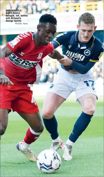  ?? PICTURE: Alamy ?? ARM-WRESTLE: Boro’s Folarin Balogun, left, battles with Millwall’s George Saville