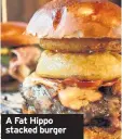  ??  ?? A Fat Hippo stacked burger