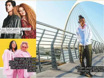  ?? Photos supplied ?? Lion Babe takes the main stage tomorrow. This year, Sole Dxb focuses on what’s next from around the globe, with a focus on youth culture. Zenden Lavon performs tomorrow at Sole Dxb.