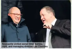  ??  ?? Newcastle United owner Mike Ashley, right, and managing director Lee Charnley