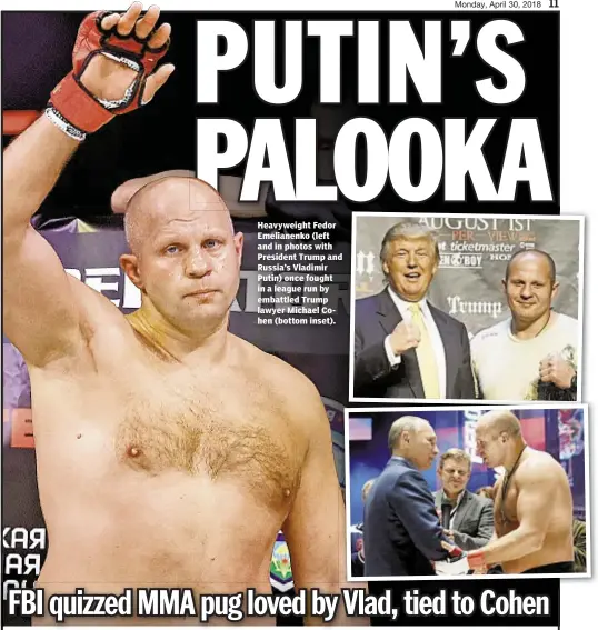  ??  ?? Heavyweigh­t Fedor Emelianenk­o (left and in photos with President Trump and Russia’s Vladimir Putin) once fought in a league run by embattled Trump lawyer Michael Cohen (bottom inset).