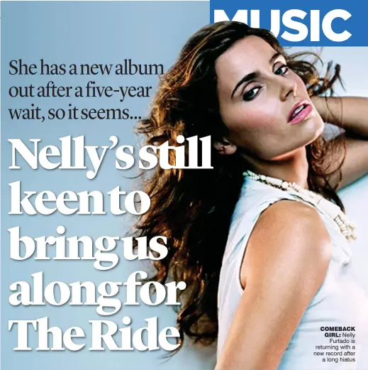  ??  ?? COMEBACK GIRL: Nelly Furtado is returning with a new record after a long hiatus