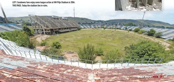  ??  ?? LEFT: Sundowns fans enjoy some league action at HM Pitje Stadium in 2004. THIS PAGE: Today the stadium lies in ruins.