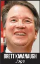  ??  ?? BRETT KAVANAUGH Juge