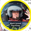  ??  ?? Matt loved Top Gear