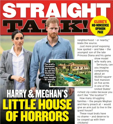  ?? ?? The bratty Sussexes are trying to sell the Montecito mansion they bought 18 months
ago