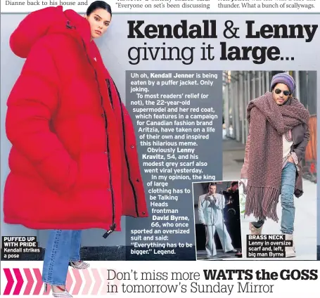  ??  ?? PUFFED UP WITH PRIDE Kendall strikes a pose BRASS NECK Lenny in oversize scarf and, left, big man Byrne