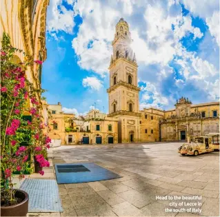  ??  ?? Head to the beautiful city of Lecce in the south of Italy