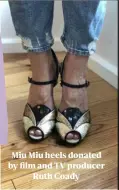  ??  ?? Miu Miu heels donated by film and TV producer Ruth Coady