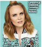  ?? ?? LIFESTYLE CHOICES Comedian Joanne Mcnally