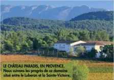  ??  ?? LE CHÂTEAU PARADIS, EN PROVENCE. Nous suivons les progrès de ce domaine situé entre le Luberon et la Sainte-Victoire.