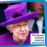  ??  ?? The Queen could be meeting Harry soon