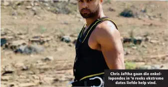  ??  ?? Chris Jaftha gaan die enkellopen­des in ’n reeks ekstreme dates liefde help vind.