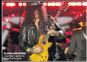  ??  ?? SLASH AND BURN Legendary guitarist is back with band