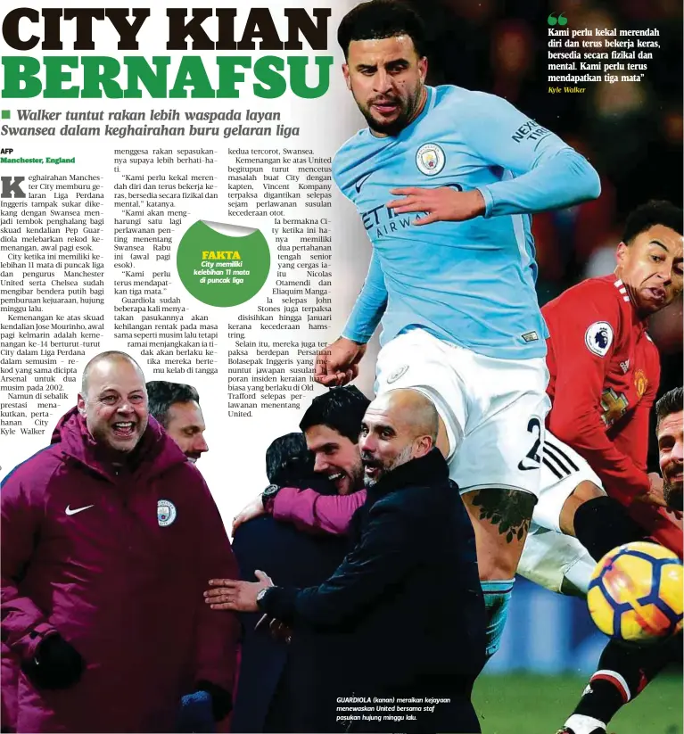  ?? Kyle Walker ?? GUARDIOLA (kanan) meraikan kejayaan menewaskan United bersama staf pasukan hujung minggu lalu. Kami perlu kekal merendah diri dan terus bekerja keras, bersedia secara fizikal dan mental. Kami perlu terus mendapatka­n tiga mata”