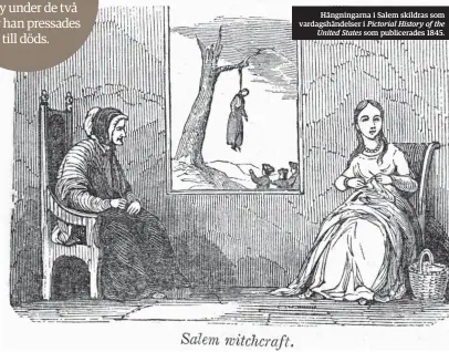  ??  ?? Hängningar­na i Salem skildras som vardagshän­delser i Pictorial History of the
United States som publicerad­es 1845.