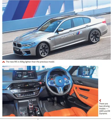  ??  ?? The new M5 is 90kg lighter than the previous model. There are two driving modes — 4WDandM Dynamic