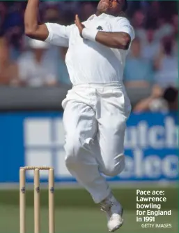  ?? GETTY IMAGES ?? Pace ace: Lawrence bowling for England in 1991