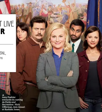  ??  ?? Amy Poehler entourée du casting de Parks and
Recreation : Nick Offerman, Aziz Ansari et Rashida Jones.