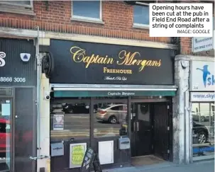  ?? IMAGE: GOOGLE ?? Opening hours have been cut at the pub in Field End Road after a string of complaints