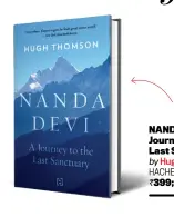  ??  ?? NANDA DEVI: A Journey to the Last Sanctuary by Hugh Thomson HACHETTE INDIA
`399; 123 pages