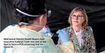  ?? DAVID UNWIN/STUFF ?? MidCentral District Health Board chief executive Kathryn Cook was one of the first to have a PCR screening test for Covid-19.