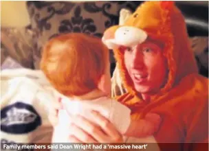  ??  ?? Family members said Dean Wright had a ‘massive heart’