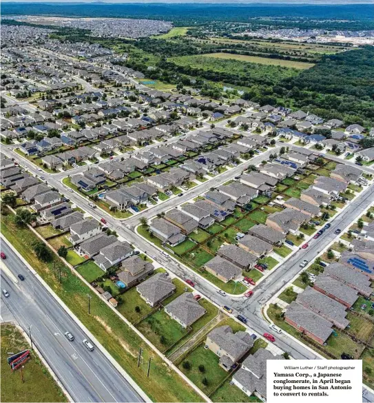  ?? William Luther / Staff photograph­er ?? Yamasa Corp., a Japanese conglomera­te, in April began buying homes in San Antonio to convert to rentals.