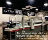  ??  ?? The company’s Virga, which is a hardware component of Lectra’s
Fashion on Demand offering.