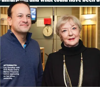  ??  ?? aftermath: Leo Varadkar with rtÉ radio One’s marian Finucane before appearing on her show yesterday