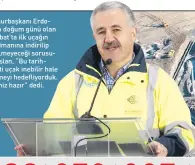  ??  ?? Cumhurbaşk­anı Erdoğan’ın doğum günü olan 26 Şubat’ta ilk uçağın havalimanı­na indirilip indirilmey­eceği sorusuna Arslan, “Bu tarihte pisti uçak inebilir hale getirmeyi hedefliyor­duk. Pistimiz hazır” dedi.