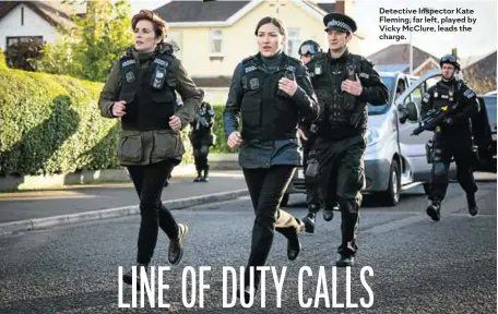  ??  ?? Detective Inspector Kate Fleming, far left, played by Vicky McClure, leads the charge.