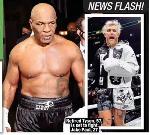  ?? ?? Retired Tyson, 57, is set to fight Jake Paul, 27