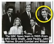 ?? ?? The NBC News team in 1985 (from left): Gene Shalit, Jane Pauley, John Palmer, Bryant Gumbel and Willard