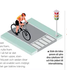  ??  ?? Stärk din hälsa genom att göra dina cykelturer till och från jobbet till intervallt­räning.