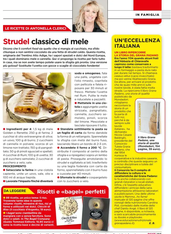  ??  ?? Dicono che il sia quello che si mangia al cucchiaio, ma sfido chiunque a non sentirsi coccolato da una fetta di strudel caldo. Questa ricetta, originaria del Trentino Alto Adige, ha i sapori speziati e dolci del Nord Europa, tra i quali dominano mele e...