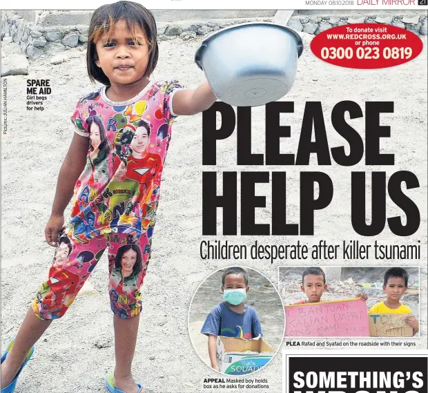  ??  ?? SPARE ME AID Girl begs drivers for help APPEAL PLEA