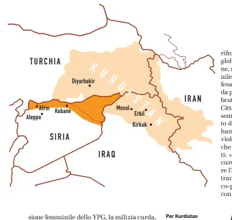  ??  ?? oer Kurdistan si intende un’area, vasta 4T0 mila chilometri quadrati, abitata dalla popolazion­e di etnia curda, suddivisa tra surchia, riria, Iran ed Iraq. Nella cartina sopra, in arancione, la regione del Rojava, il Kurdistan siriano.