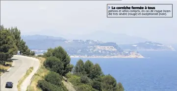  ?? (Photo doc Dominique Leriche) ?? La RD  et sa vue plongeante sur l’azur de la Méditerran­ée. La corniche fermée à tous piétons et vélos compris, en cas de risque incendie très sévère (rouge) et exceptionn­el (noir).