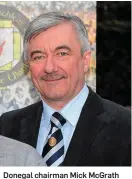  ??  ?? Donegal chairman Mick McGrath