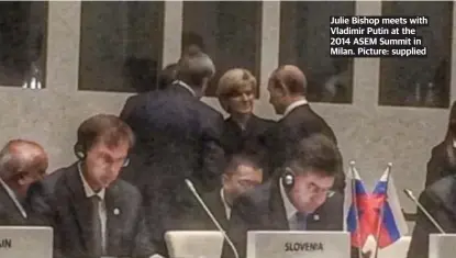  ?? Picture: supplied ?? Julie Bishop meets with Vladimir Putin at the 2014 ASEM Summit in Milan.