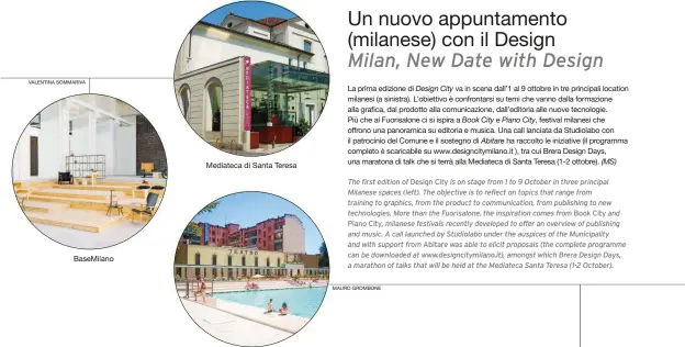  ??  ?? BaseMilano Mediateca di Santa Teresa Teatro Franco Parenti La prima edizione di Design City va in scena dall’1 al 9 ottobre in tre principali location milanesi (a sinistra). L’obiettivo è confrontar­si su temi che vanno dalla formazione alla grafica,...