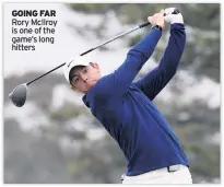  ??  ?? GOING FAR Rory McIlroy is one of the game’s long hitters