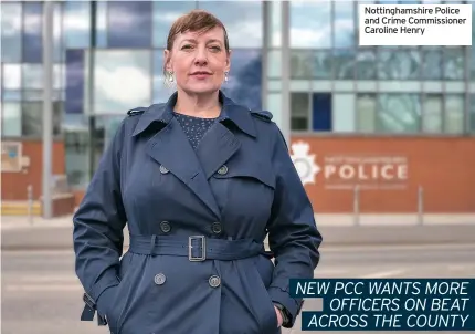  ??  ?? Nottingham­shire Police and Crime Commission­er Caroline Henry
NEW PCC WANTS MORE