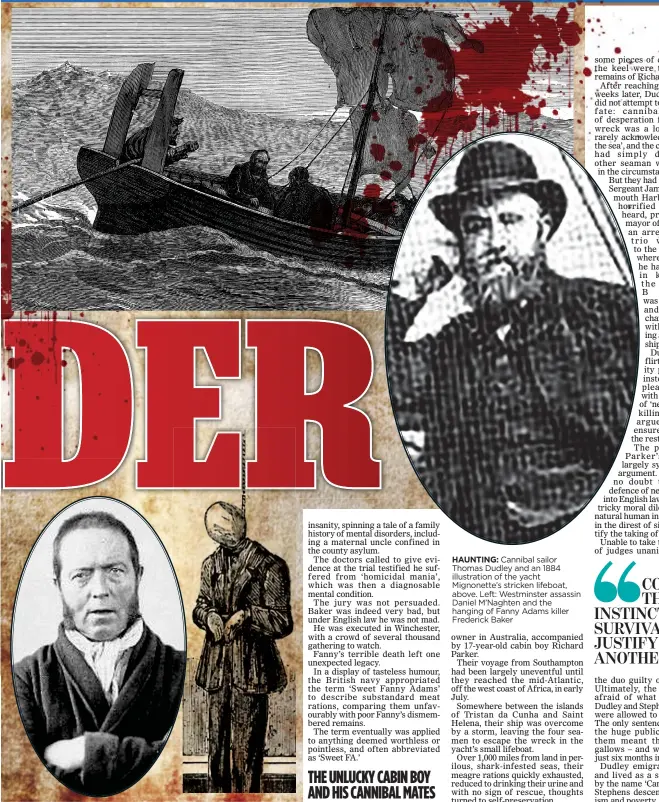  ??  ?? HAUNTING: Cannibal sailor Thomas Dudley and an 1884 illustrati­on of the yacht Mignonette’s stricken lifeboat, above. Left: Westminste­r assassin Daniel M’Naghten and the hanging of Fanny Adams killer Frederick Baker