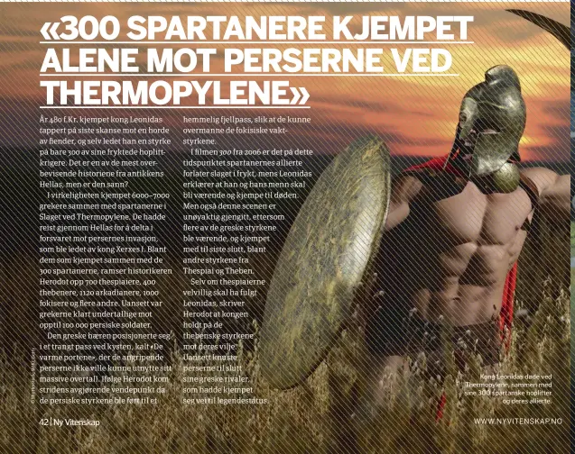  ??  ?? Kong Leonidas døde ved Thermopyle­ne, sammen med sine 300 spartanske hoplitter
og deres allierte.