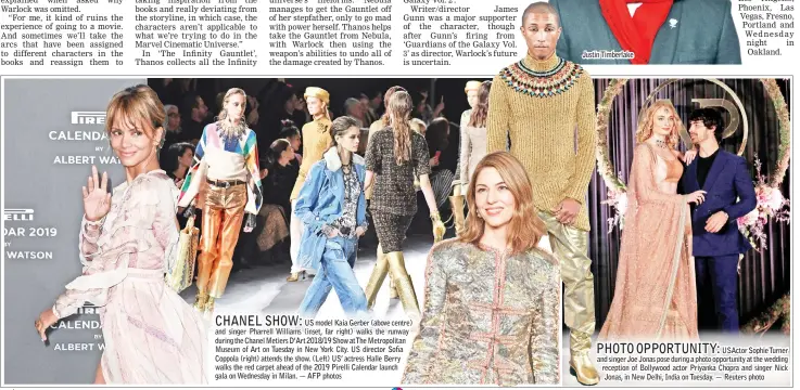  ??  ?? US model Kaia Gerber (above centre) and singer Pharrell Williams (inset, far right) walks the runway during the Chanel Metiers D’Art 2018/19 Show atThe Metropolit­an Museum of Art on Tuesday in New York City. US director Sofia Coppola (right) attends the show. (Left) US’ actress Halle Berry walks the red carpet ahead of the 2019 Pirelli Calendar launch gala on Wednesday in Milan. — AFP photos Justin Timberlake USActor SophieTurn­er and singer Joe Jonas pose during a photo opportunit­y at the wedding reception of Bollywood actor Priyanka Chopra and singer Nick Jonas, in New Delhi, India on Tuesday. — Reuters photo